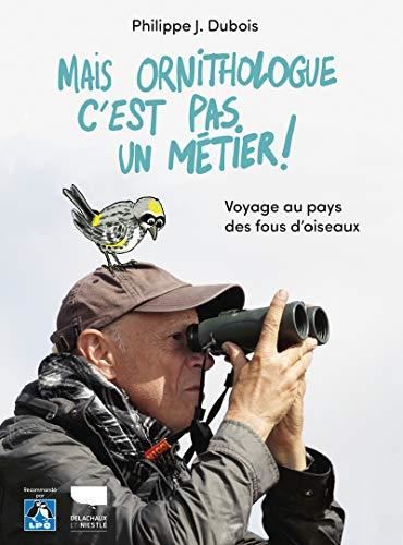 Mais ornithologue c'est pas un métier !