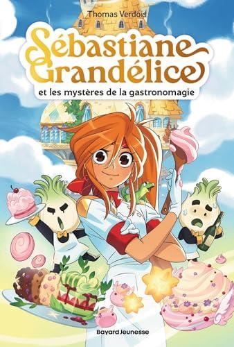 S?ebastiane Grand?elice et les myst?eres de la gastronomagie