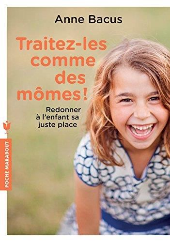 Traitez-les comme des mômes !