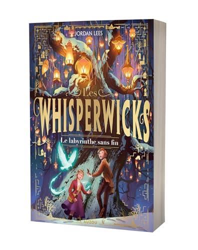 Whisperwicks (Les), tome 1 : Le Labyrinthe sans fin